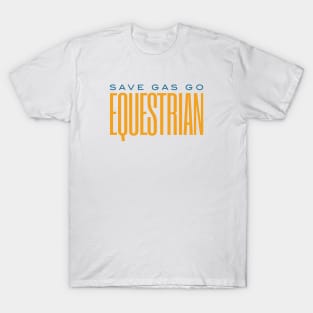 Funny Equestrian Save Gas Go Equestrian T-Shirt